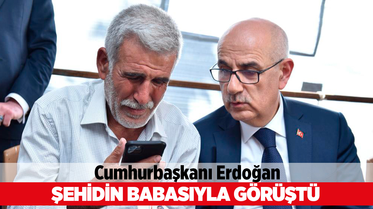 Cumhurbaşkanı Erdoğan, Kahramanmaraşlı şehidin babasıyla telefonda görüştü