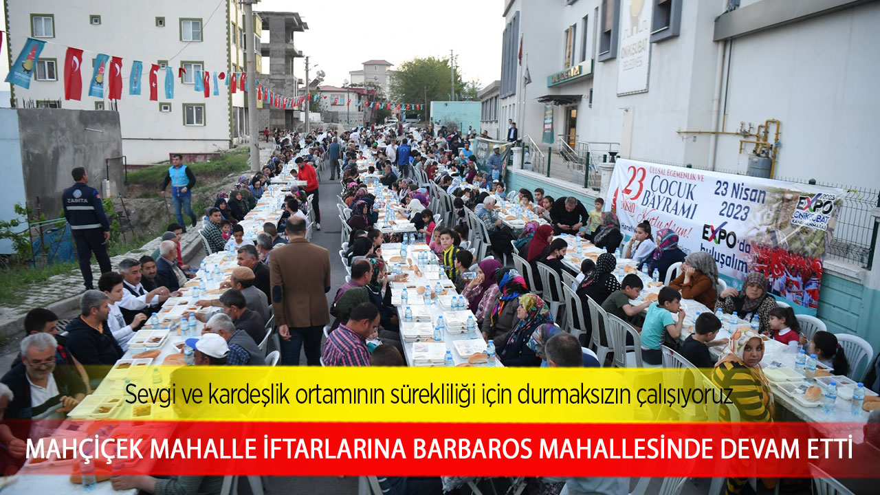 Başkan Mahçiçek mahalle iftarlarına Barbaros Mahallesinde devam etti
