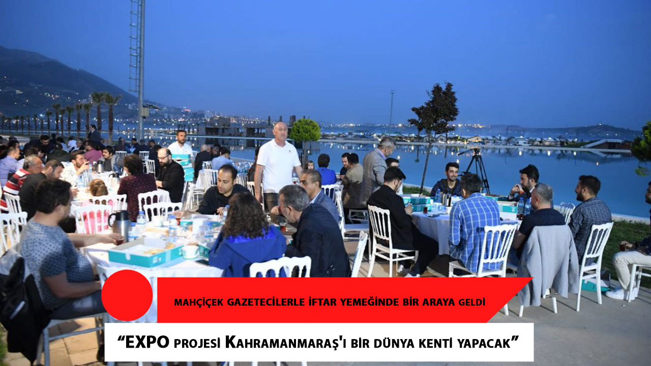 Başkan Mahçiçek, “EXPO projesi Kahramanmaraş'ı bir dünya kenti yapacak”