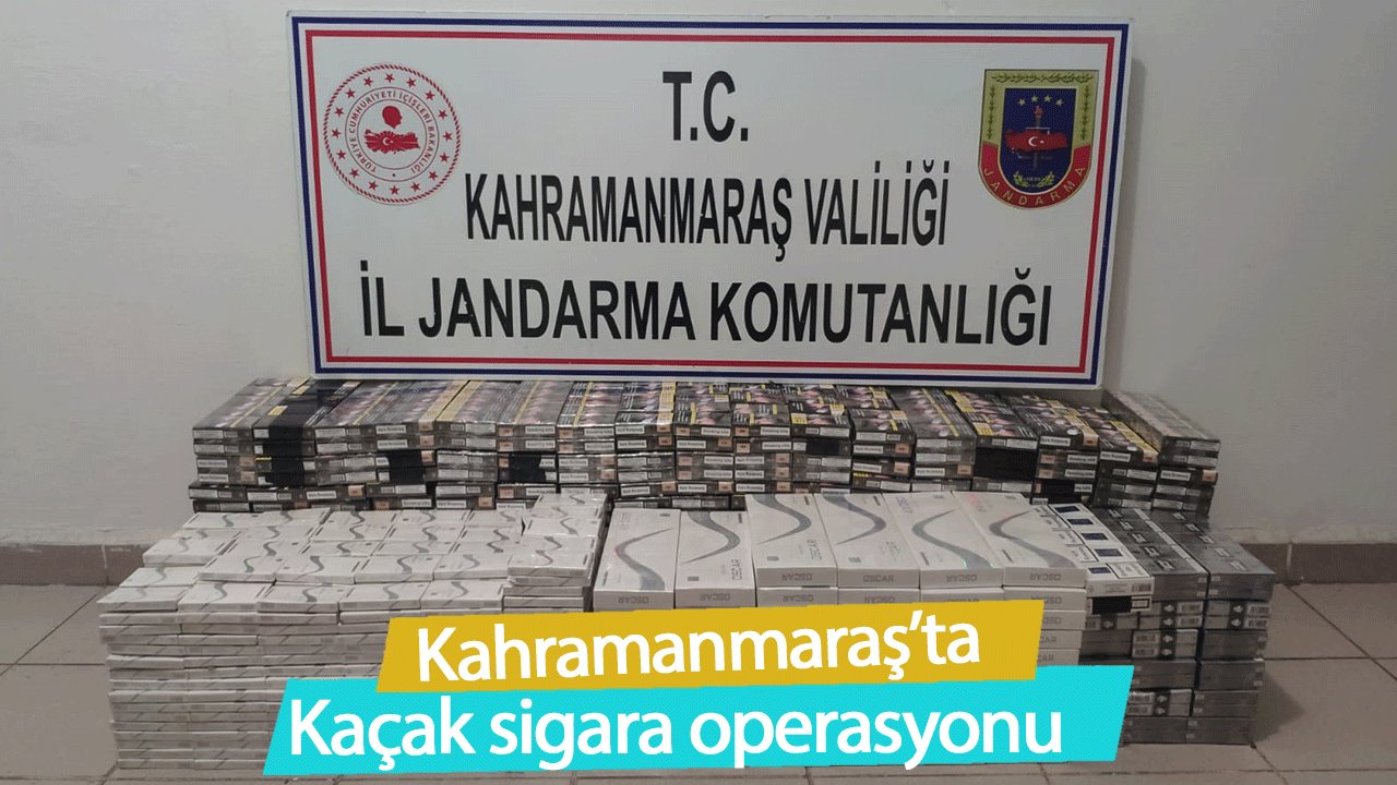 Kahramanmaraş’ta kaçak sigara operasyonu 