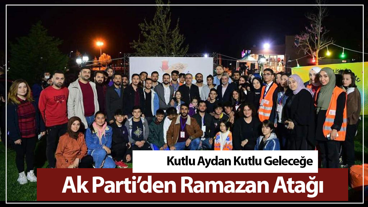 Ak Parti’den Ramazan Atağı; ‘Kutlu Aydan Kutlu Geleceğe’