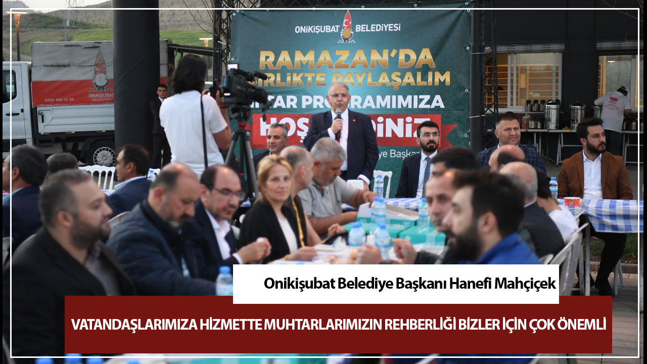 Vatandaşlarımıza hizmette muhtarlarımızın rehberliği bizler için çok önemli