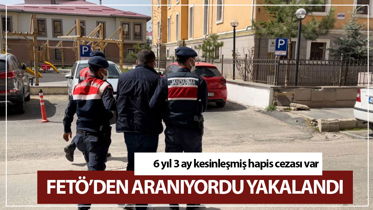 FETÖ’den aranıyordu yakalandı