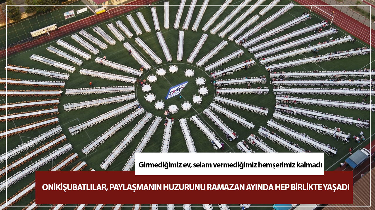 Onikişubatlılar, paylaşmanın huzurunu Ramazan ayında hep birlikte yaşadı