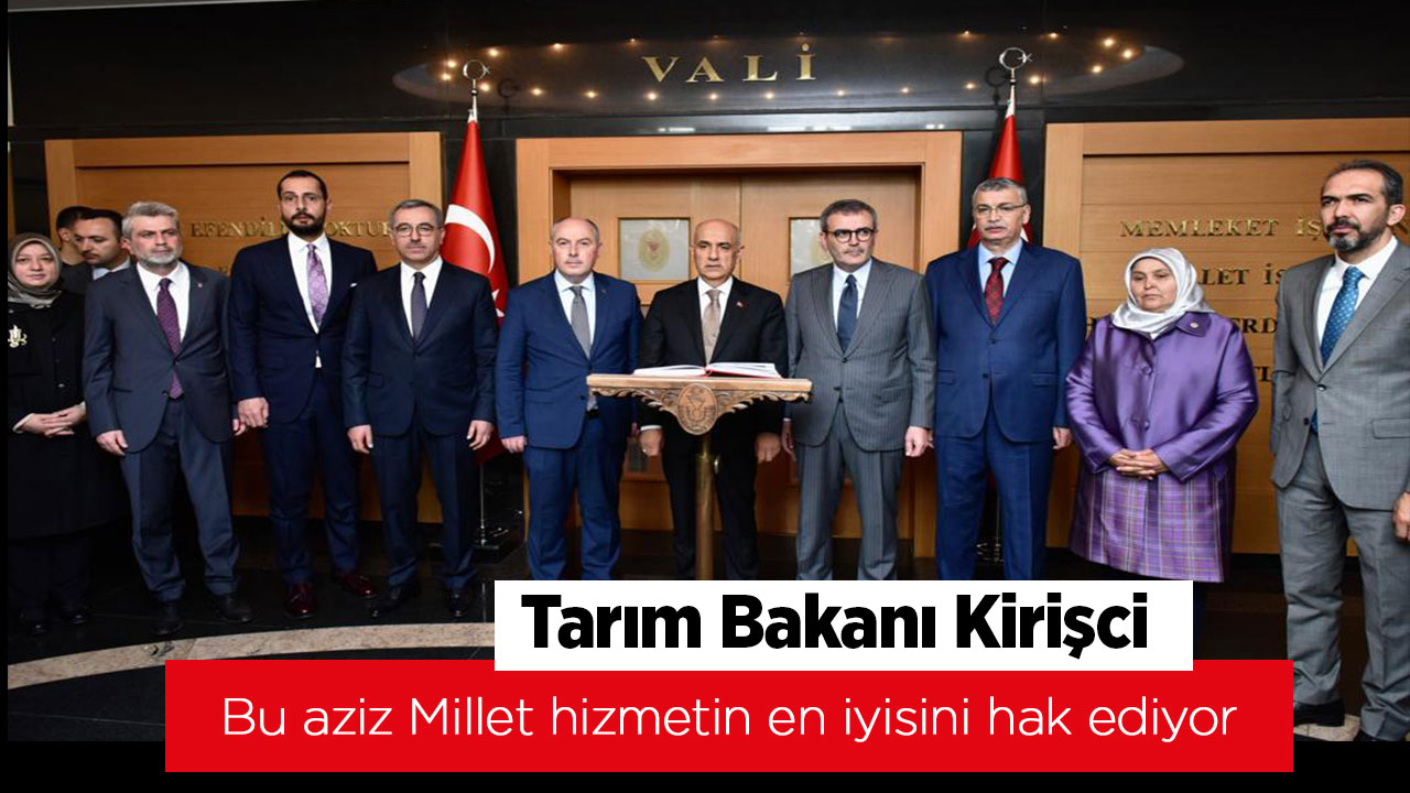 Tarım Bakanı Kirişci, “bu Aziz Millet Hizmetin En İyisini Hak Ediyor”