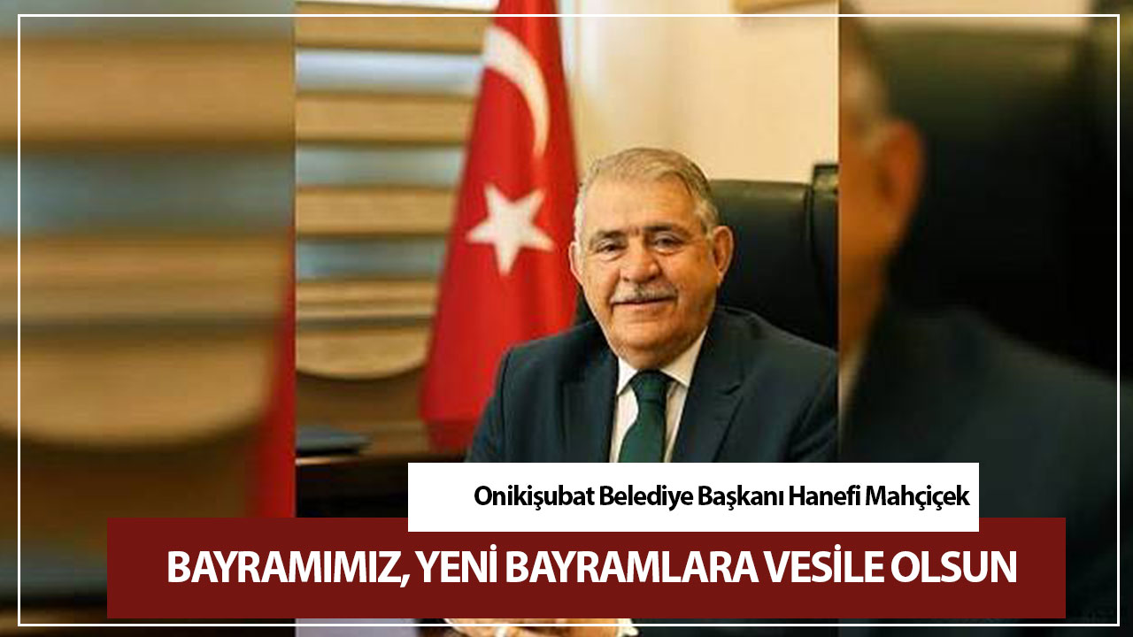 Başkan Mahçiçek; Bayramımız, yeni bayramlara vesile olsun