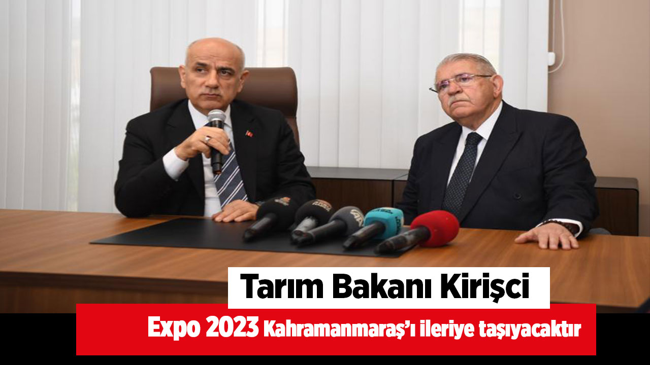 Bakan Kirişçi Expo 2023 Kahramanmaraş'ı ileriye taşıyacaktır