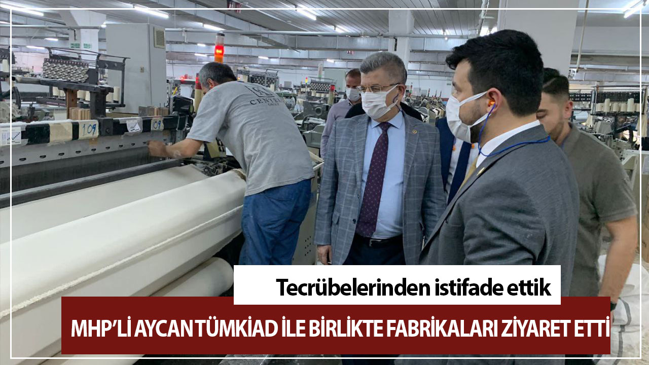 MHP’li Aycan TÜMKİAD ile birlikte fabrikaları ziyaret etti
