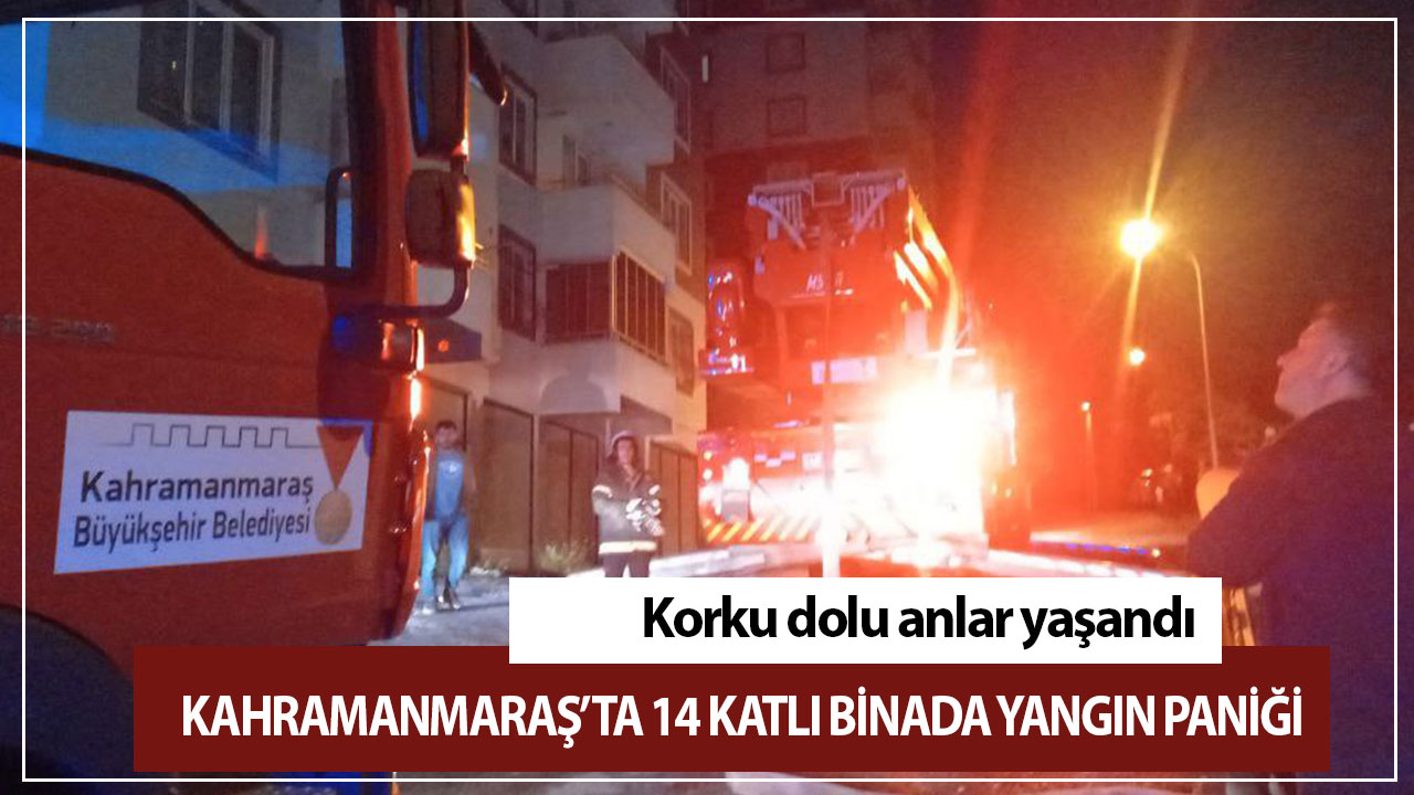 Kahramanmaraş’ta 14 katlı binada yangın paniği