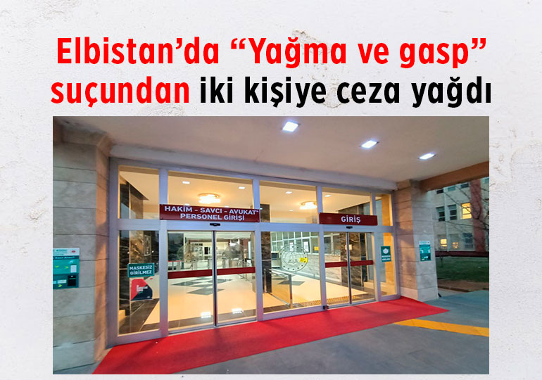 Elbistan'da  iki kişi 30 yıl 8 Ay hapis cezasına çarptırıldı