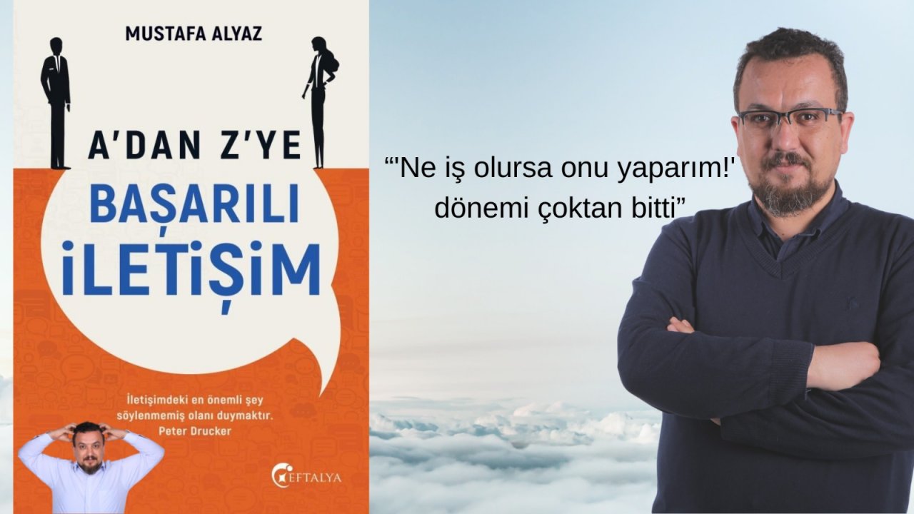 Mustafa Alyaz’ın “A’dan Z’ye Başarılı İletişim” adlı ilk kitabı çıktı!