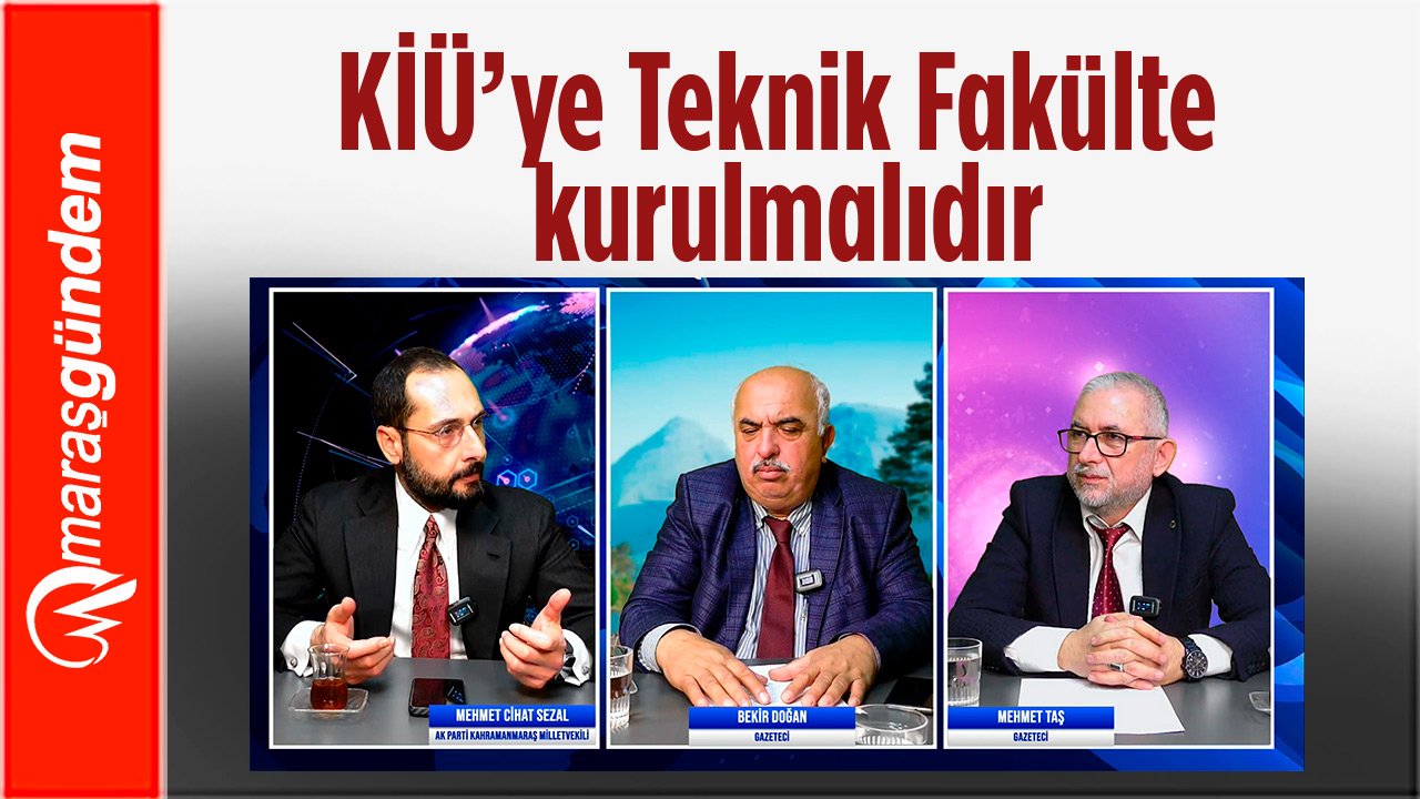 Kahramanmaraş İstiklal Üniversitesine teknik bir fakülte kurulmalıdır