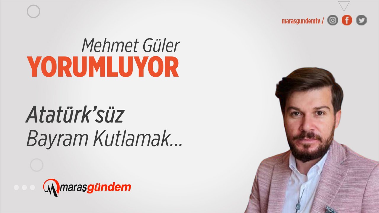 Atatürk’süz Bayram Kutlamak