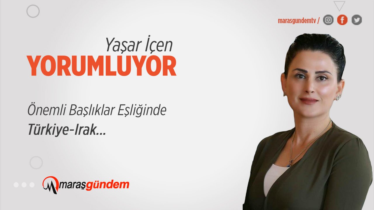 Önemli Başlıklar Eşliğinde Türkiye-Irak