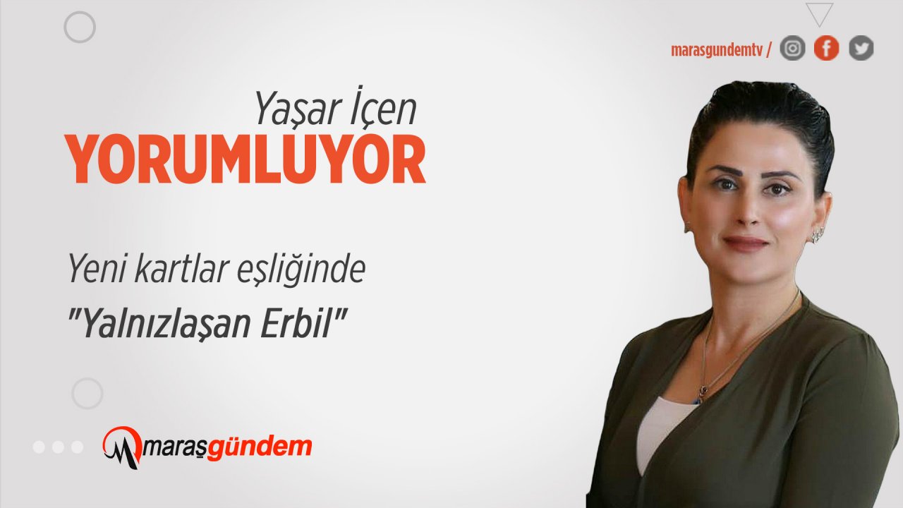 Yeni kartlar eşliğinde "Yalnızlaşan Erbil"