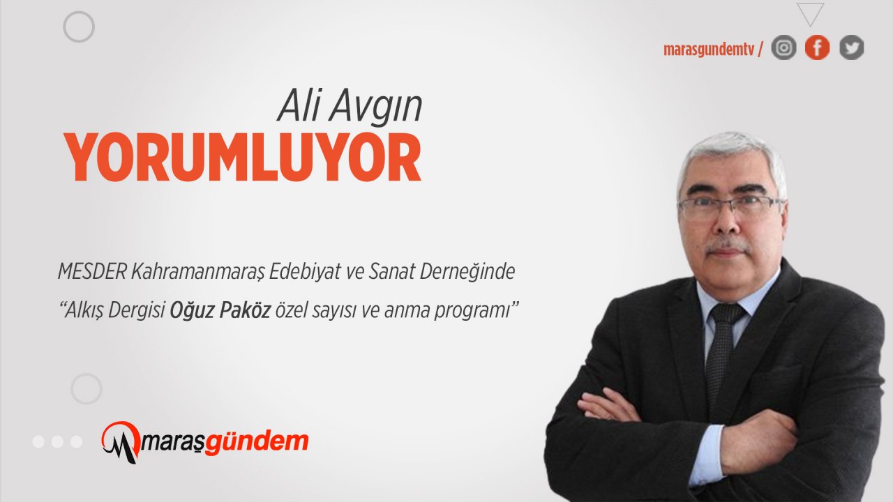 MESDER Kahramanmaraş Edebiyat ve Sanat Derneğinde “Alkış Dergisi Oğuz Paköz özel sayısı ve anma programı”