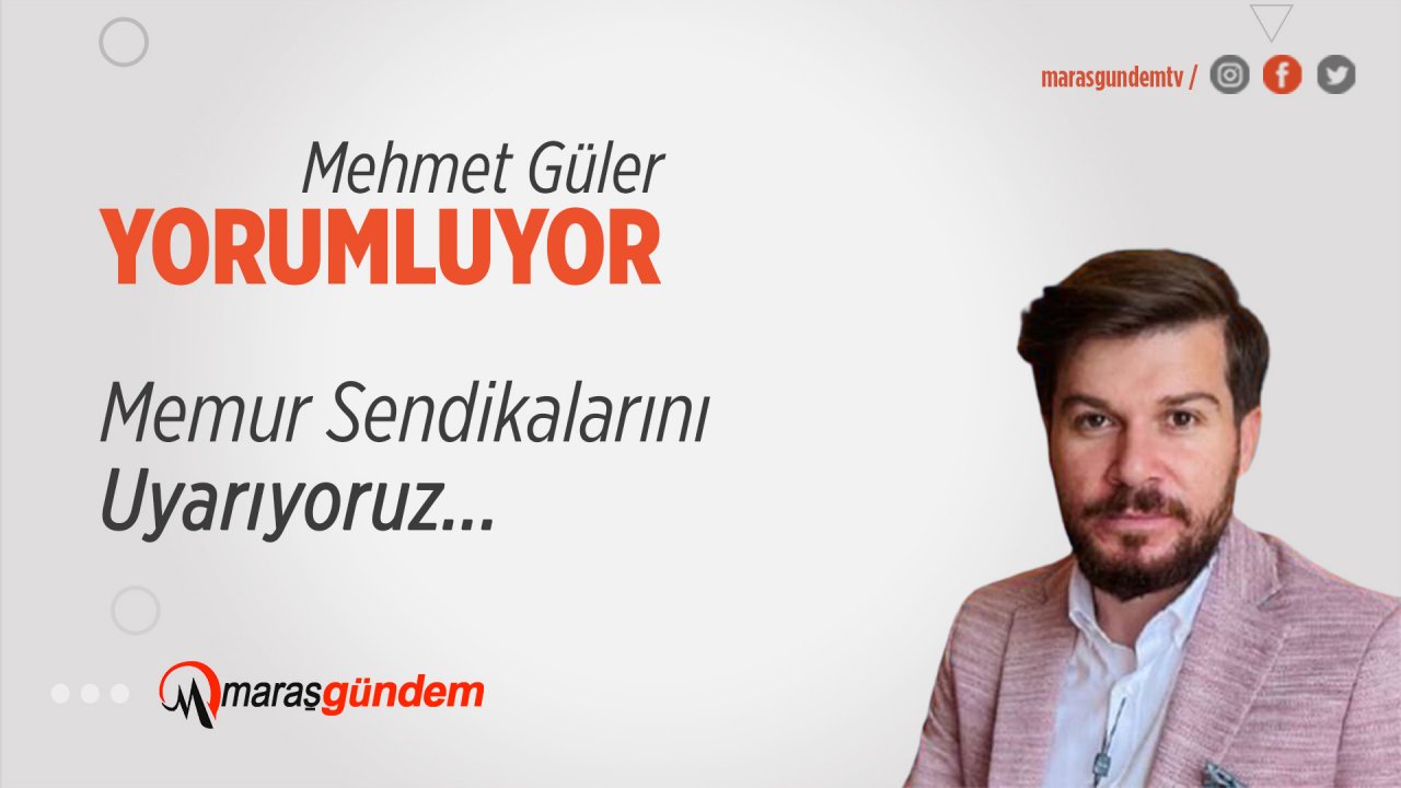 Memur Sendikalarını Uyarıyoruz