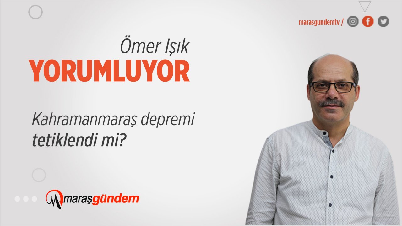 Kahramanmaraş depremi tetiklendi mi?