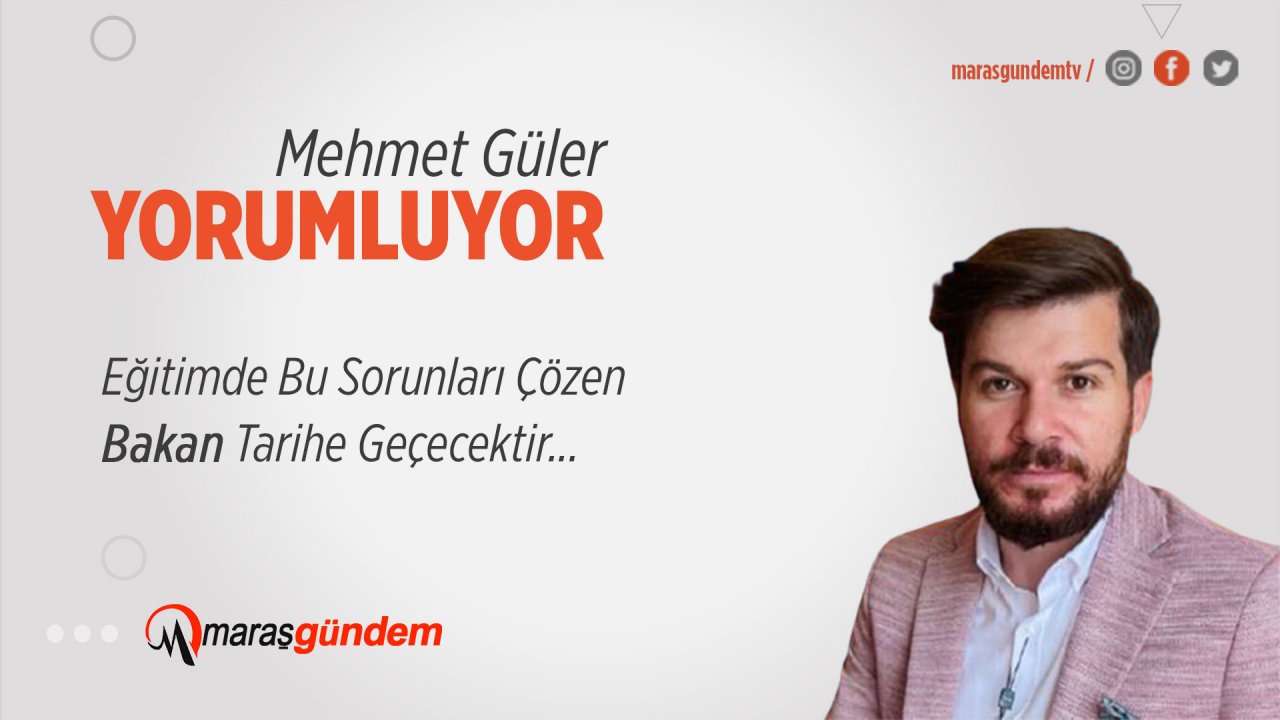 Eğitimde Bu Sorunları Çözen Bakan Tarihe Geçecektir