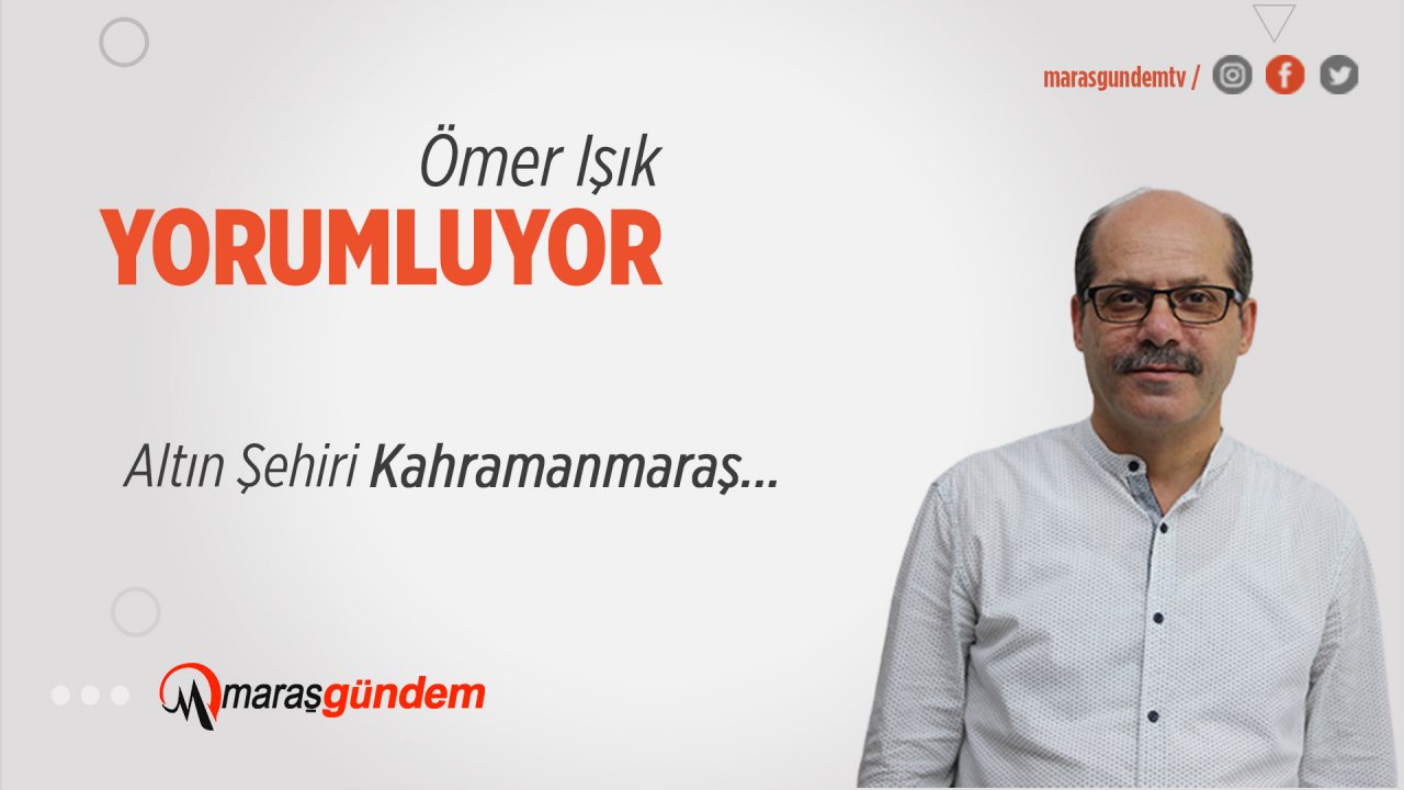 Altın Şehiri Kahramanmaraş