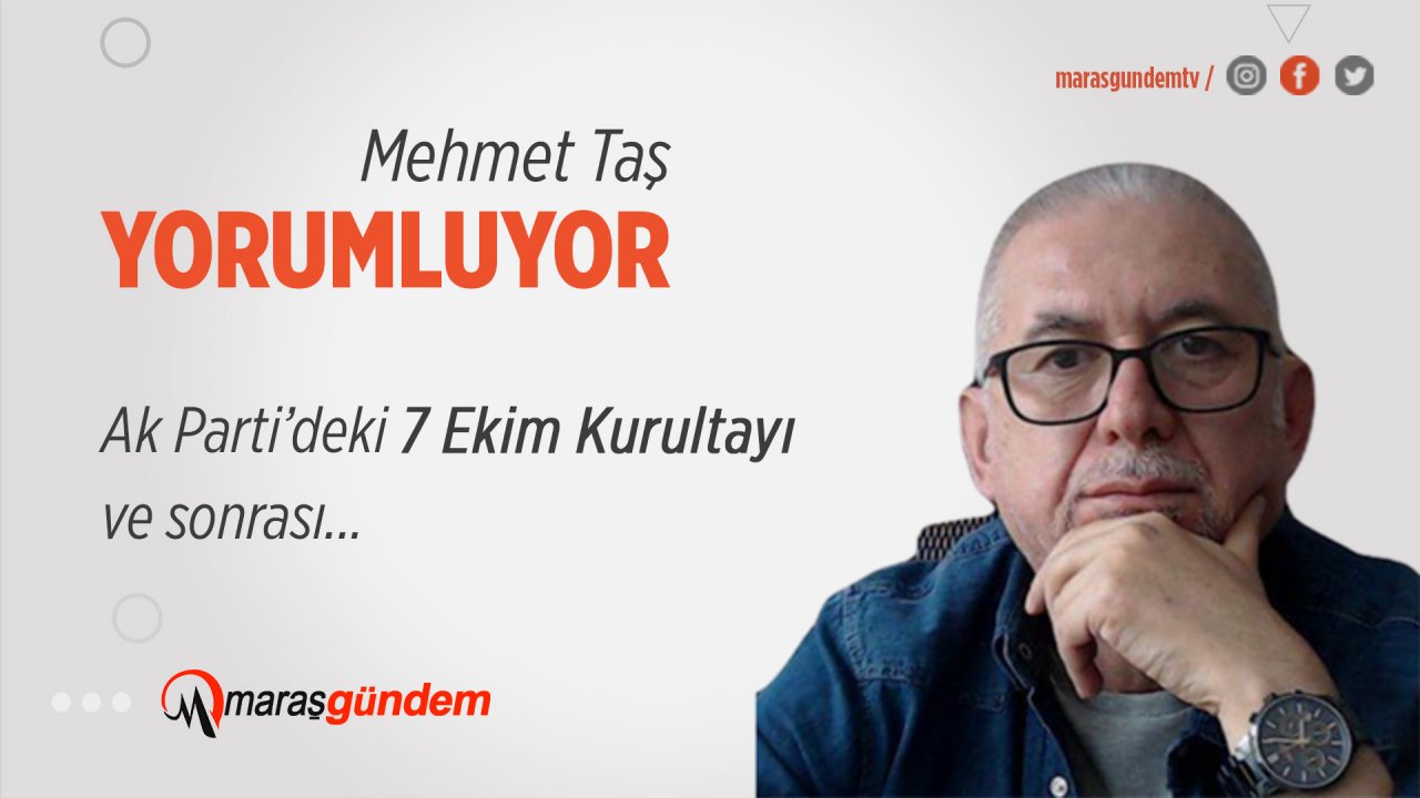 Ak Parti’deki 7 Ekim Kurultayı ve sonrası