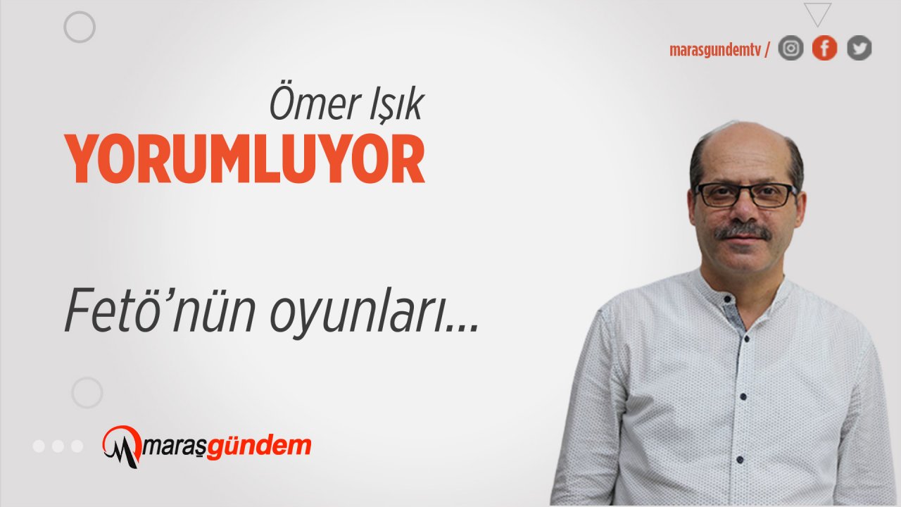 Fetö’nün oyunları