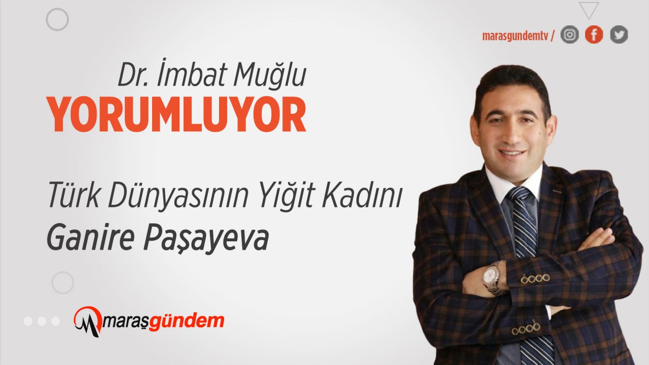 Türk Dünyasının Yiğit Kadını Ganire Paşayeva