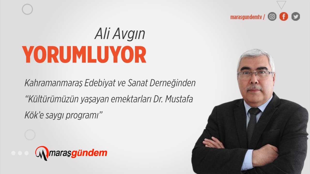 Kahramanmaraş Edebiyat ve Sanat Derneğinden “Kültürümüzün yaşayan emektarları Dr. Mustafa Kök’e saygı programı”