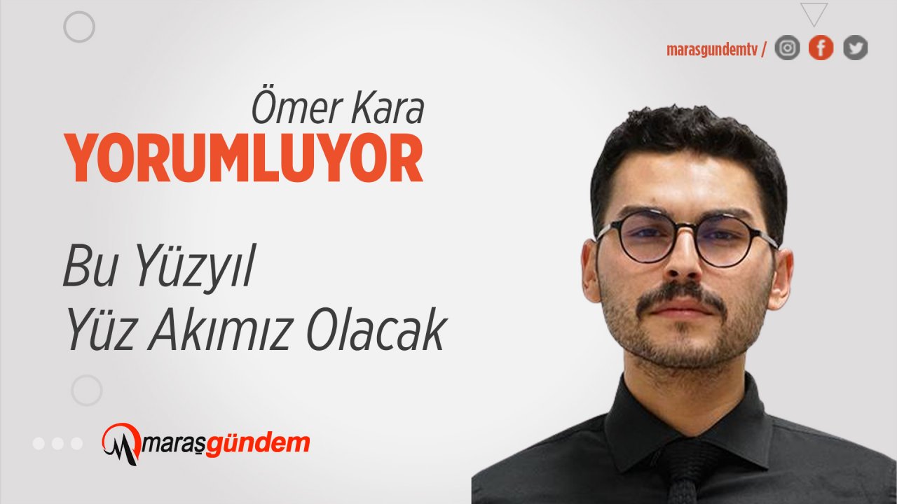 Bu Yüzyıl, Yüz Akımız Olacak