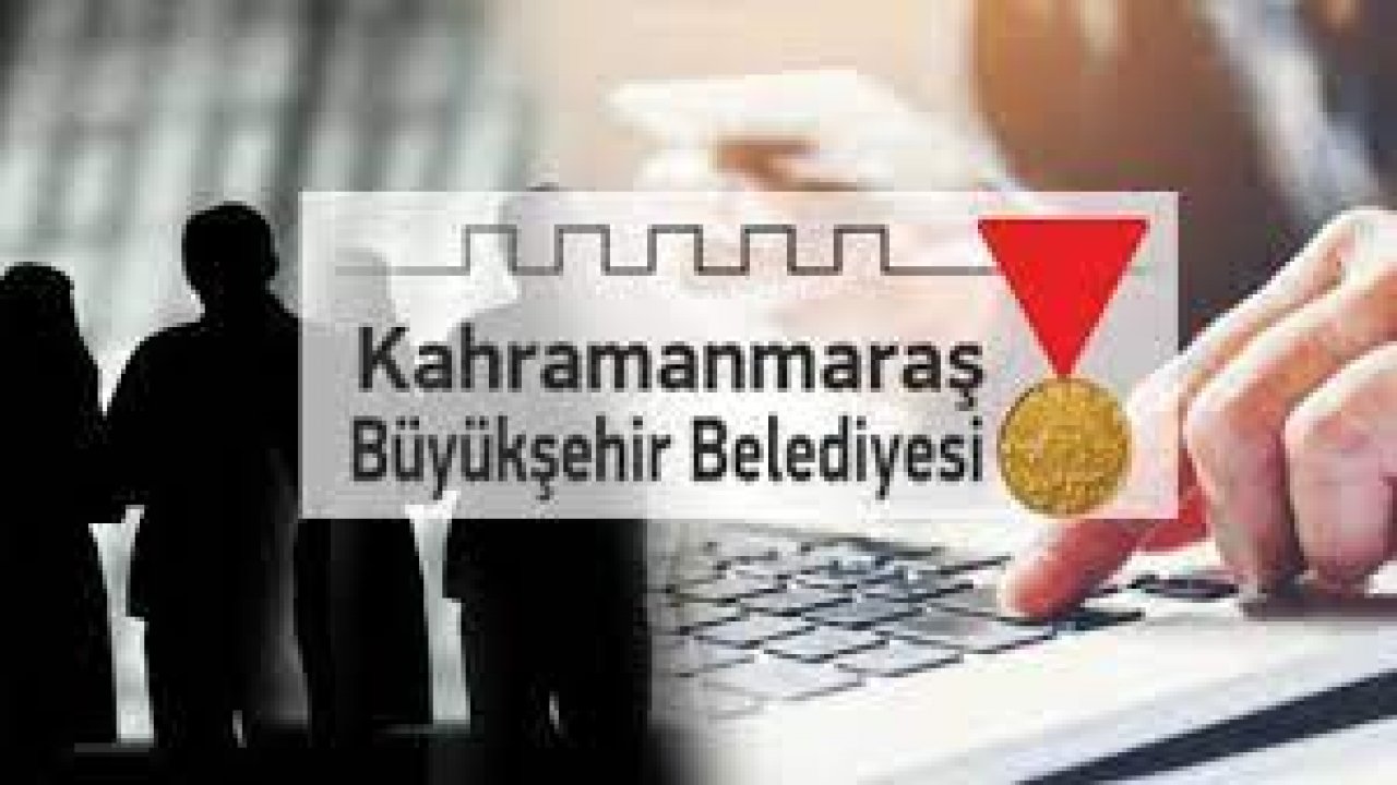 Kahramanmaraş’ta Belediyeden peş peşe işçi alım ilanı! İşte başvuru şartları…