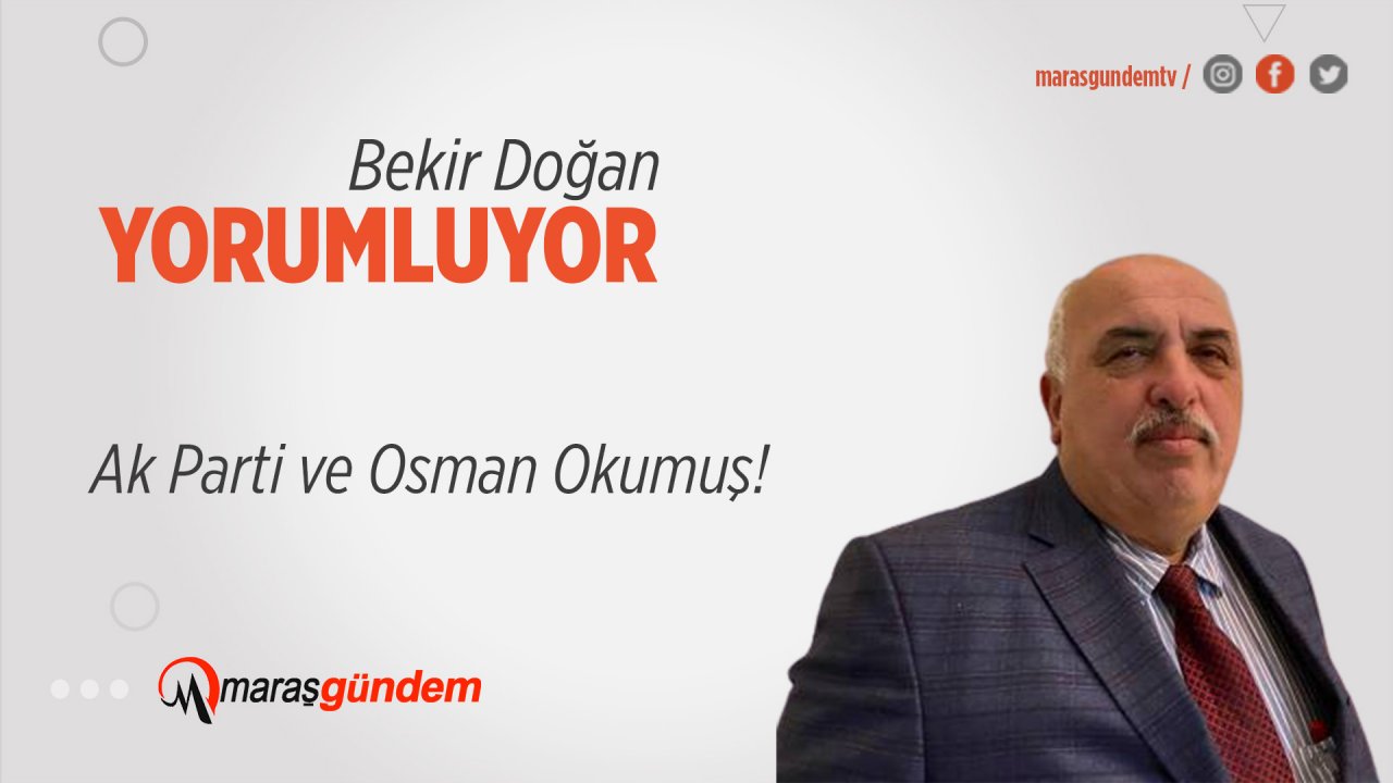 Ak Parti ve Osman Okumuş!