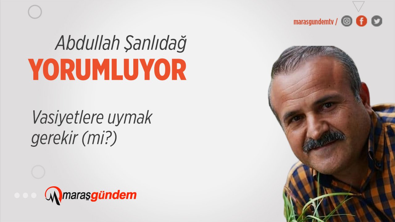 Vasiyetlere uymak gerekir (mi?)