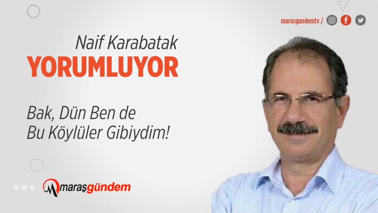 Bak, Dün Ben de Bu Köylüler Gibiydim!