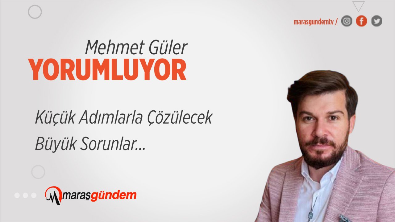 Küçük Adımlarla Çözülecek Büyük Sorunlar