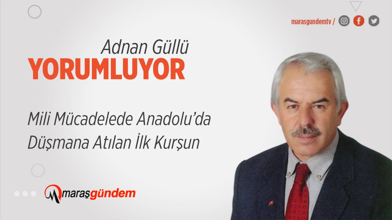Mili Mücadelede Anadolu’da Düşmana Atılan İlk Kurşun