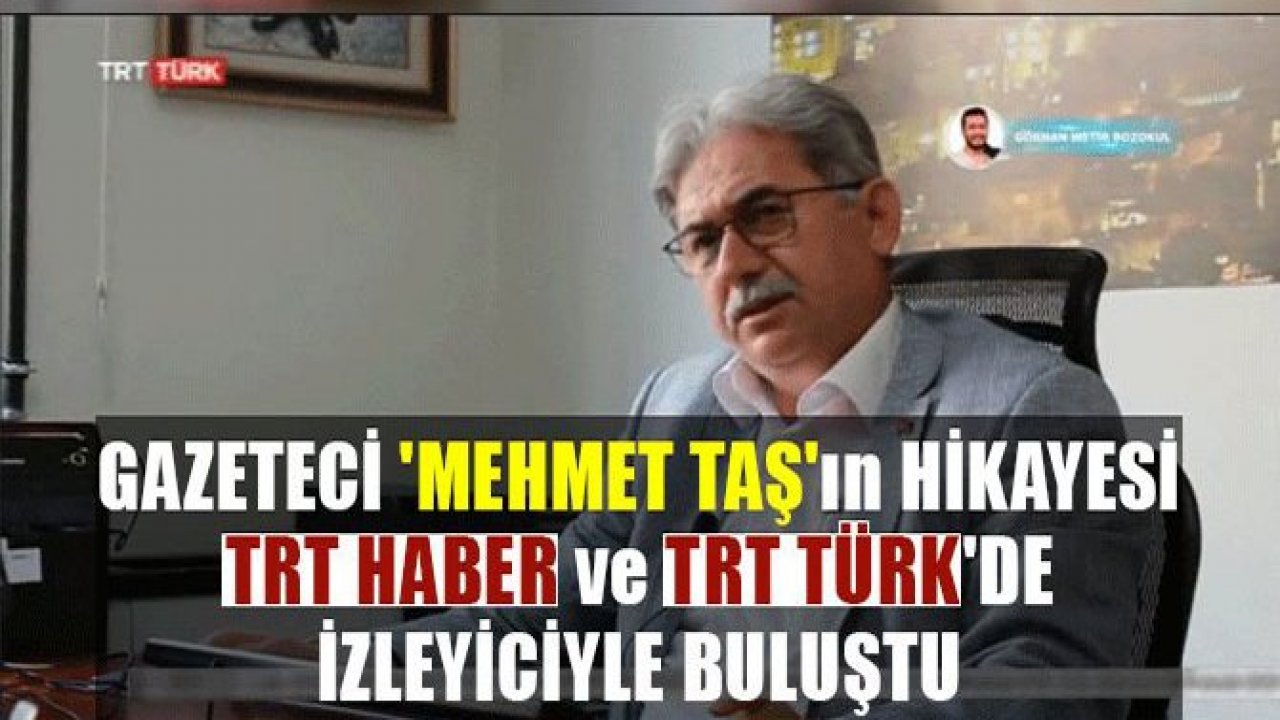 GAZETECİ MEHMET TAŞ’IN HİKAYESİ TRT 'DE
