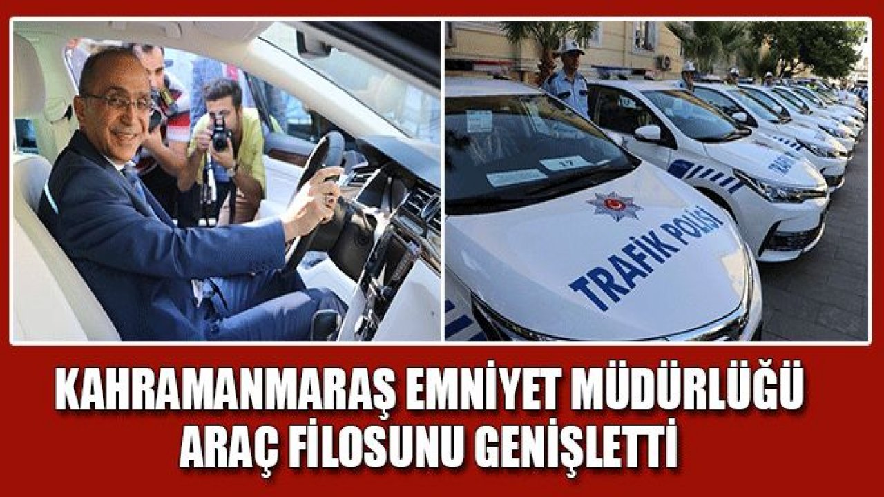 KAHRAMANMARAŞ EMNİYET MÜDÜRLÜĞÜ ARAÇ FİLOSUNU GENİŞLETTİ