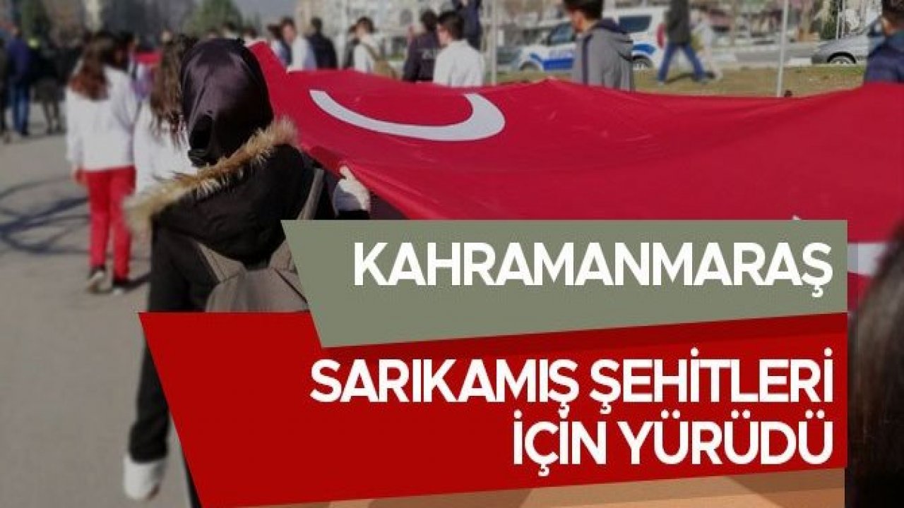 KAHRAMANMARAŞ SARIKAMIŞ ŞEHİTLERİ İÇİN YÜRÜDÜ