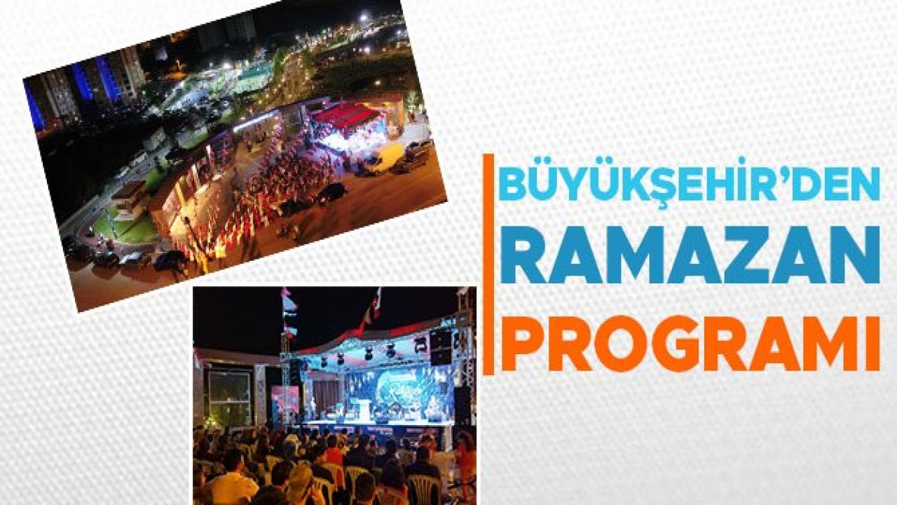 BÜYÜKŞEHİR’DEN RAMAZAN PROGRAMI
