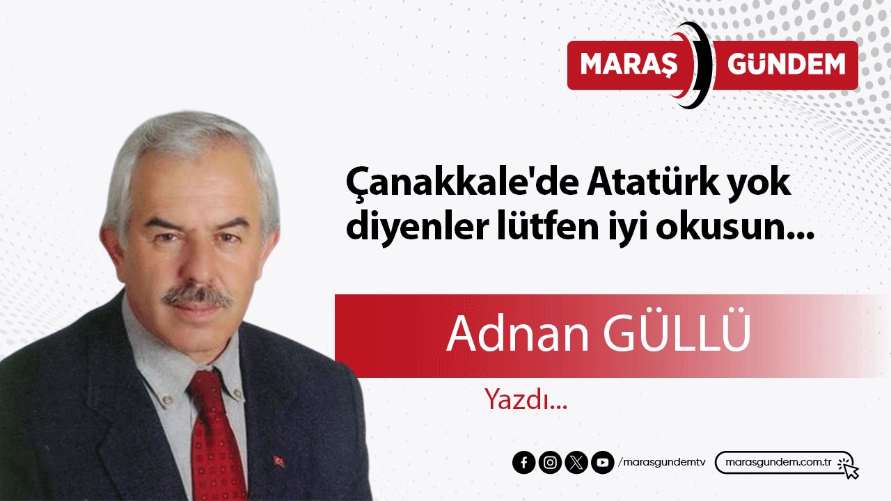 Çanakkale'de Atatürk yok diyenler lütfen iyi okusun...