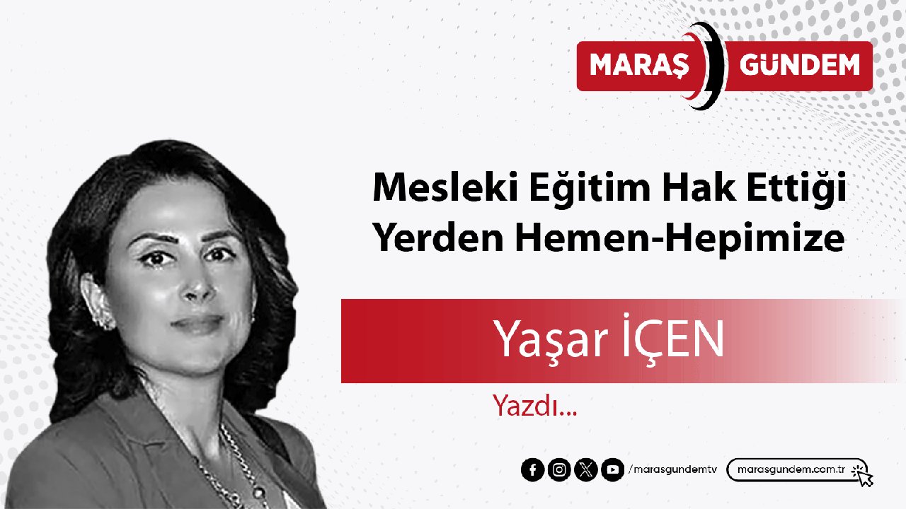 Mesleki Eğitim Hak Ettiği Yerden Hemen-Hepimize