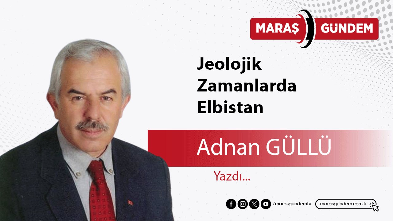 Jeolojik Zamanlarda Elbistan