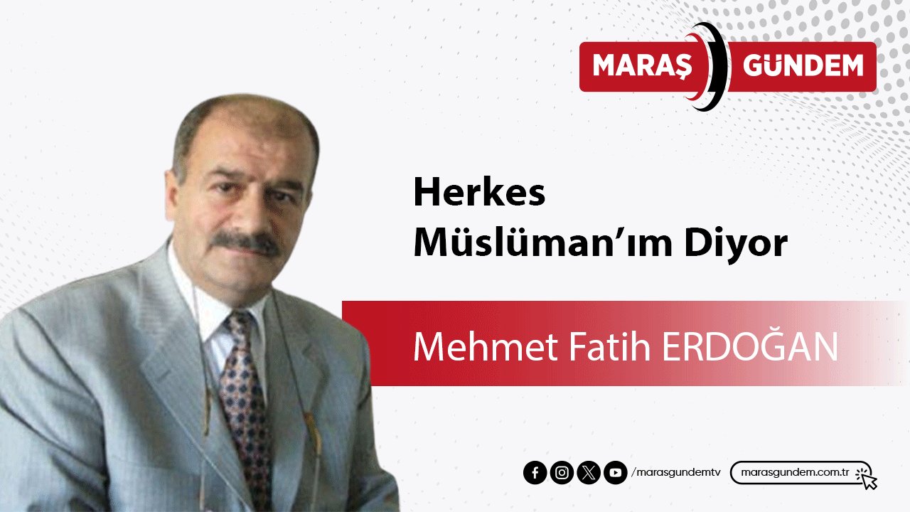 Herkes Müslüman’ım Diyor