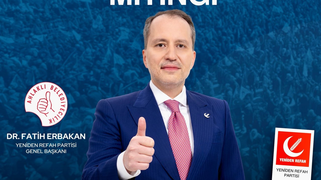 Yeniden Refah, teşkilatlarıyla ve adaylarıyla mitinge hazır!