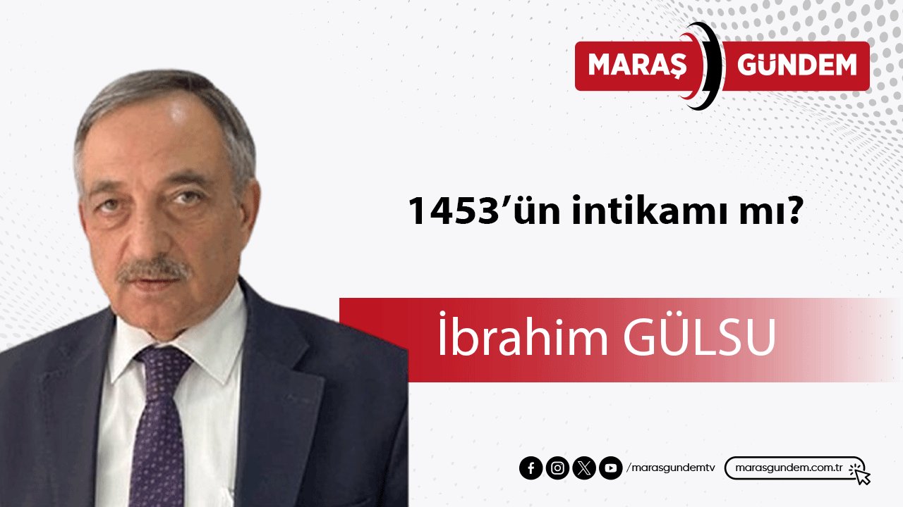 1453’ün intikamı mı?