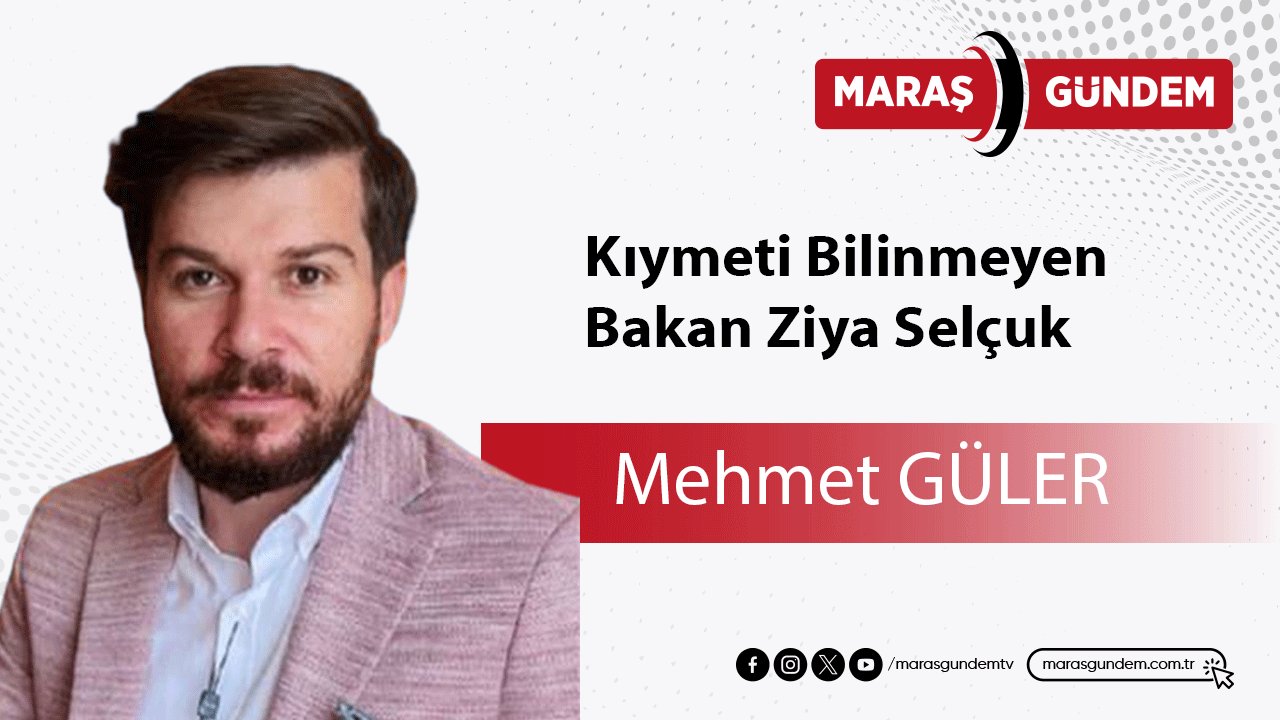 Kıymeti Bilinmeyen Bakan Ziya Selçuk