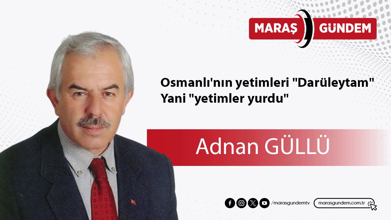 Osmanlı'nın yetimleri "darüleytam" yani "yetimler yurdu"