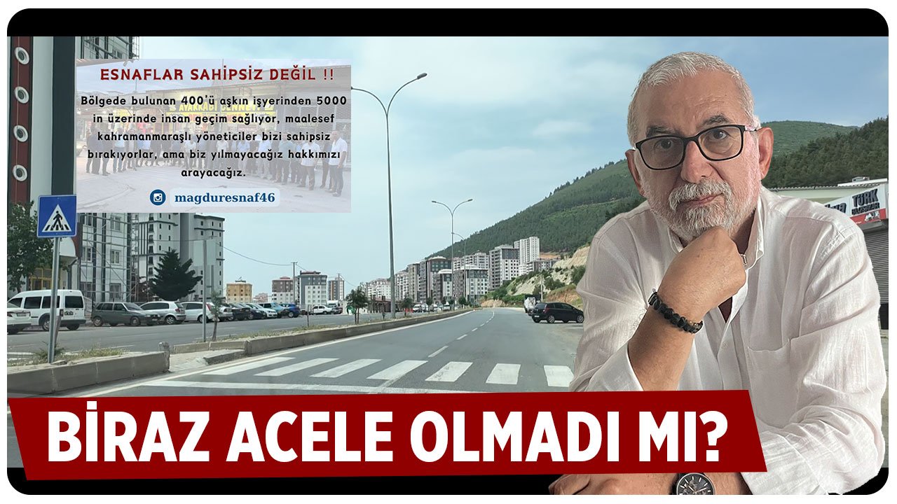 Kahramanmaraşlı şaşkın, biraz acele olmadı mı?