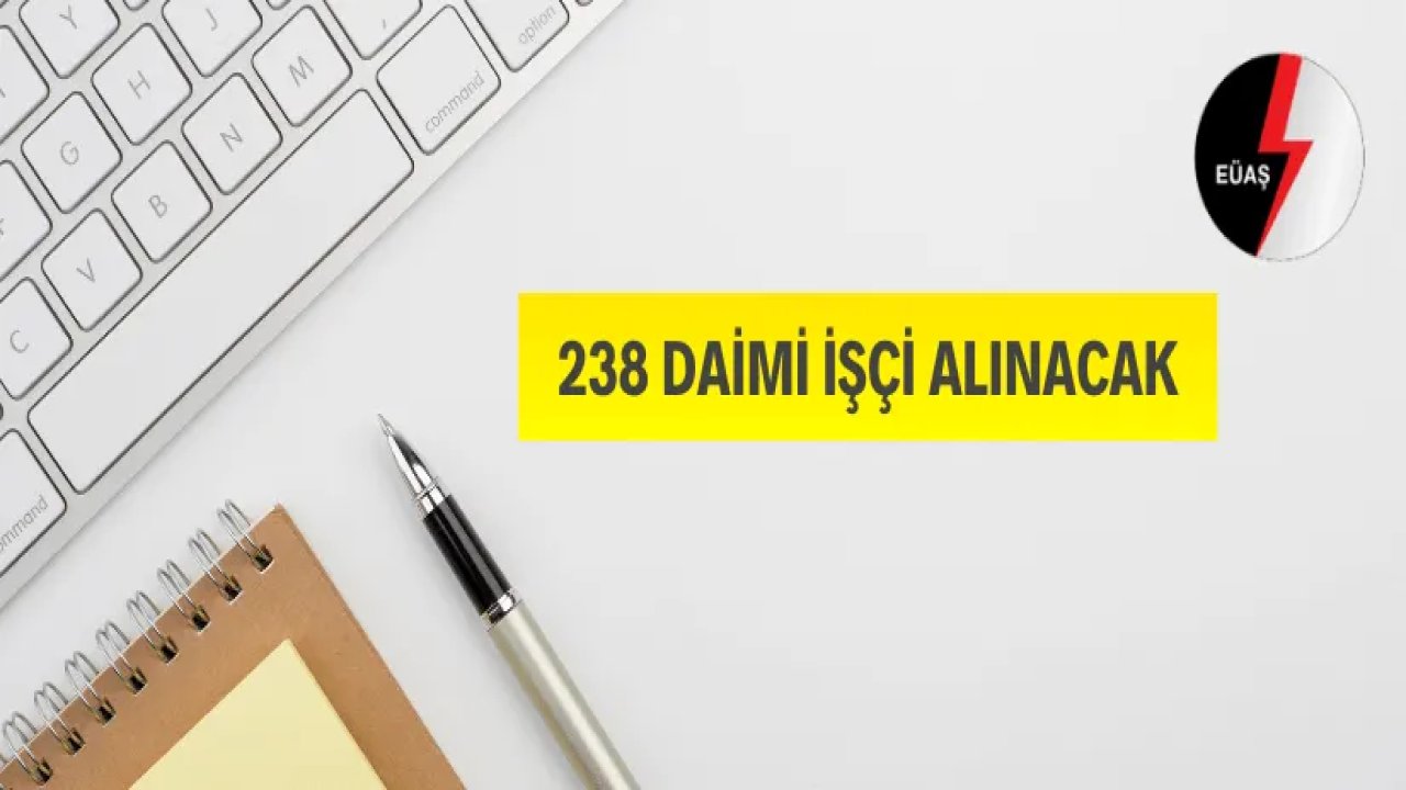 238 daimi işçi alımı yapılacak!
