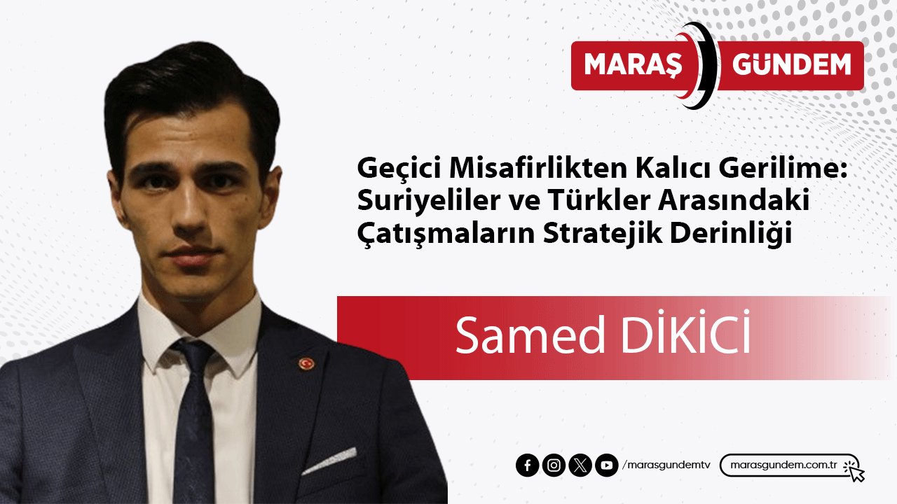 Geçici Misafirlikten Kalıcı Gerilime: Suriyeliler ve Türkler Arasındaki Çatışmaların Stratejik Derinliği